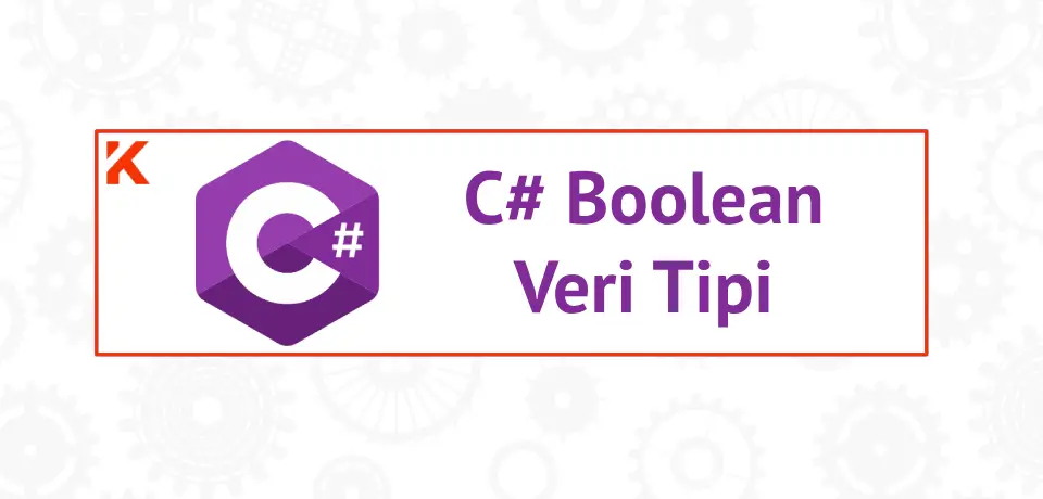 C# Boolean Veri Tipi Nedir? Örneklerle Anlatım Thumbnail